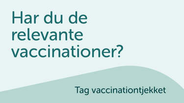 På Aleris hjemmeside kan du tjekke om du har de relevante vaccinationer.